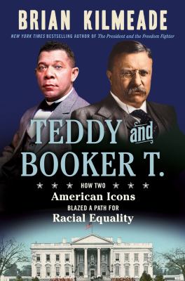 Teddy and Booker T. : how two American icons blazed a path for racial equality cover image