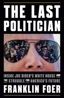 The last politician : inside Joe Biden's White House and the struggle for America's future cover image