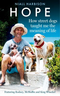 Hope - how street dogs taught me the meaning of life : featuring Rodney, McMuffin and King Whacker cover image