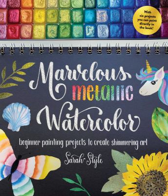 Marvelous metallic watercolor : beginner painting projects to create shimmering art cover image