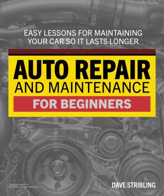Auto repair and maintenance for beginners : easy lessons for maintaining your car so it lasts longer cover image