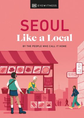 Eyewitness travel.  Seoul like a local : by the people who call it home cover image