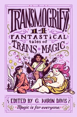 Transmogrify! : 14 fantastical tales of trans magic cover image