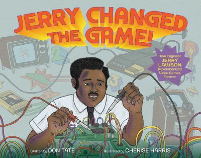 Jerry changed the game! : how engineer Jerry Lawson revolutionized video games forever cover image