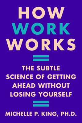How work works : the subtle science of getting ahead without losing yourself cover image
