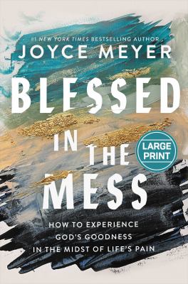 Blessed in the mess how to experience God's goodness in the midst of life's pain cover image