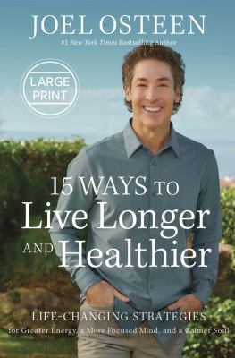 15 ways to live longer and healthier life-changing strategies for greater energy, a more focused mind, and a calmer soul cover image