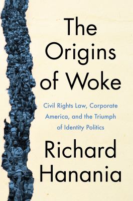 The origins of Woke : civil rights law, corporate America, and the triumph of identity politics cover image