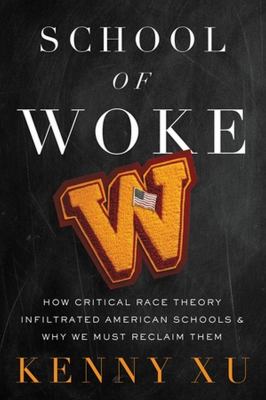 School of woke : how critical race theory infiltrated American schools and why we must reclaim them cover image