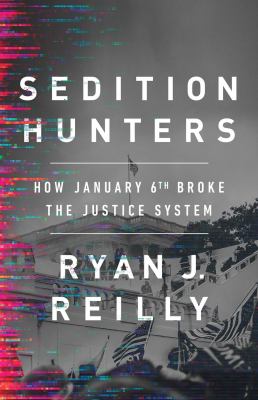 Sedition hunters : how January 6th broke the justice system cover image