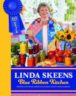 Linda Skeens blue ribbon kitchen : recipes & tips from America's favorite county fair champion cover image