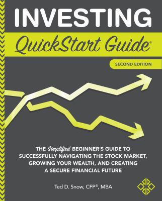 Investing quickstart guide : the simplified beginner's guide to successfully navigating the stock market, growing your wealth, and creating a secure financial future cover image