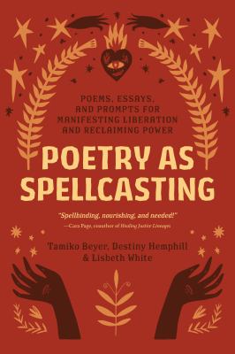 Poetry as spellcasting : poems, essays, and prompts for manifesting liberation and reclaiming power cover image