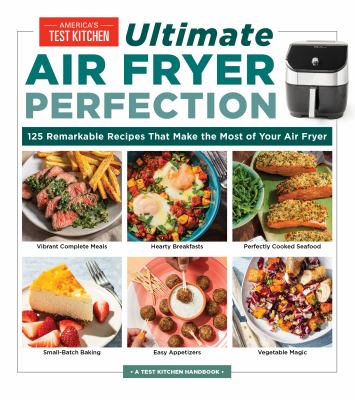 Ultimate air fryer perfection : 185 remarkable recipes for everything you'll want to make cover image