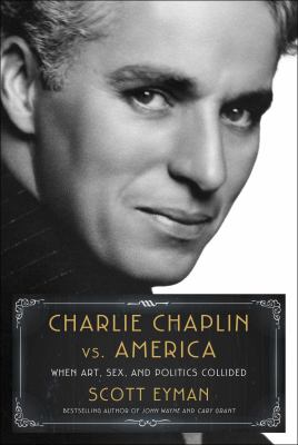 Charlie Chaplin vs. America : when art, sex, and politics collided cover image