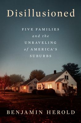 Disillusioned : five families and the unraveling of America's suburbs cover image