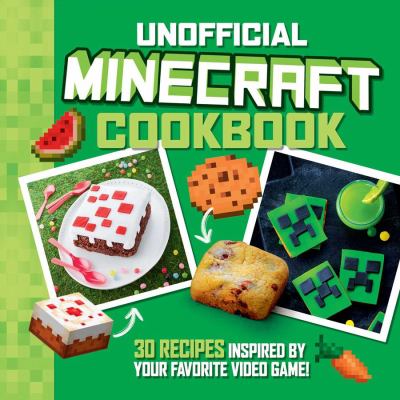 Unofficial Minecraft cookbook : 30 recipes inspired by your favorite video game! cover image