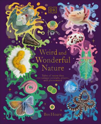 Weird and wonderful nature : tales of more than 100 unique animals, plants, and phenomena cover image