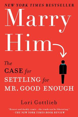 Marry him : the case for settling for Mr. Good Enough cover image