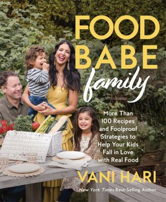 Food babe family : more than 100 recipes and foolproof strategies to help your kids fall in love with real food cover image