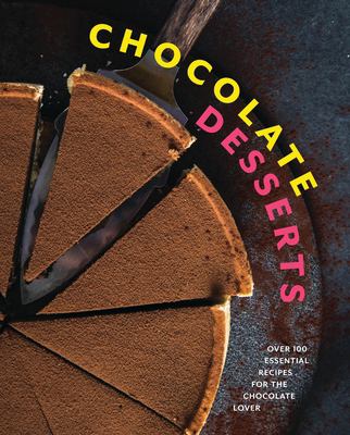 Chocolate desserts : over 100 essential recipes for the chocolate lover cover image