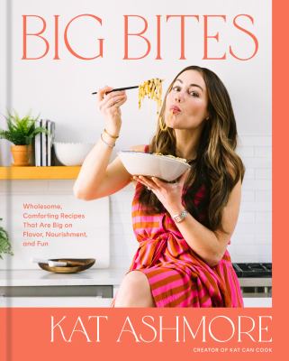 Big bites : wholesome, comforting recipes that are big on flavor, nourishment, and fun cover image