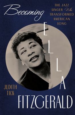 Becoming Ella Fitzgerald : the jazz singer who transformed American song cover image