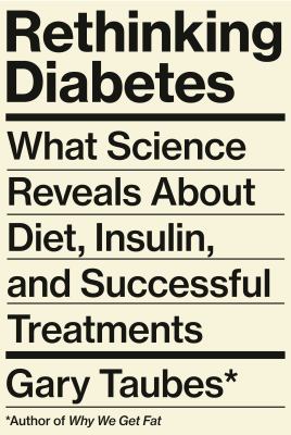 Rethinking diabetes : what science reveals about diet, insulin, and successful treatments cover image