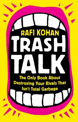 Trash talk : the only book about destroying your rivals that isn't total garbage cover image