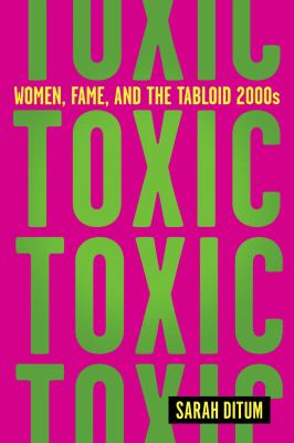 Toxic : women, fame, and the tabloid 2000s cover image