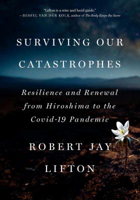 Surviving our catastrophes : resilience and renewal from Hiroshima to the COVID-19 pandemic cover image