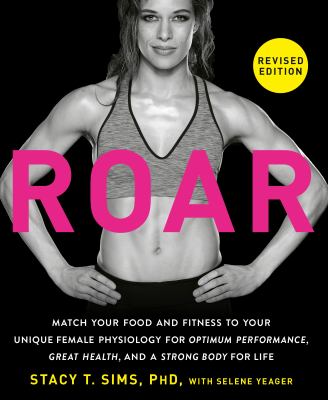 Roar : match your food and fitness to your unique female physiology for optimum performance, great health, and a strong body for life cover image