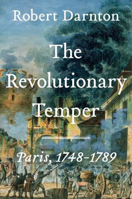The revolutionary temper : Paris, 1748-1789 cover image