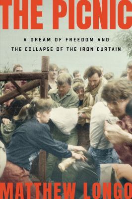 The picnic : a dream of freedom and the collapse of the Iron Curtain cover image