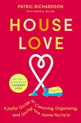 House love : a joyful guide to cleaning, organizing, and loving the home you're in cover image