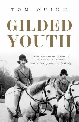 Gilded youth : a history of growing up in the royal family: from the Plantagenets to the Cambridges cover image