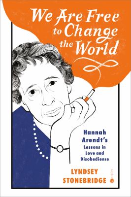 We are free to change the world : Hannah Arendt's lessons in love and disobedience cover image
