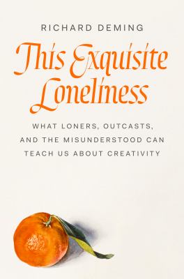 This Exquisite Loneliness : What Loners, Outcasts, and the Misunderstood Can Teach Us About Creativity cover image