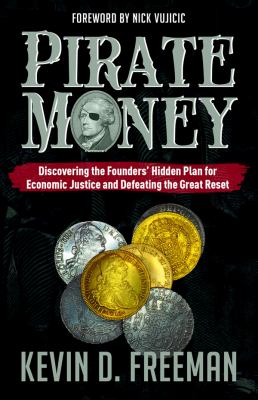 Pirate money : discovering the Founders' hidden plan for economic justice and defeating the Great Reset cover image