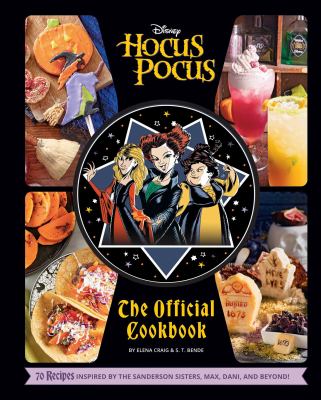 Hocus pocus : the official cookbook : 70 recipes inspired by the Sanderson sisters, Max, Dani, and beyond! cover image
