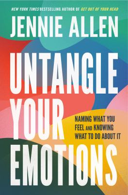 Untangle your emotions : naming what you feel and knowing what to do about it cover image