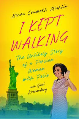I kept walking : the unlikely journey of a Persian woman with polio cover image