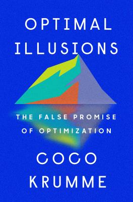 Optimal illusions : the false promise of optimization cover image