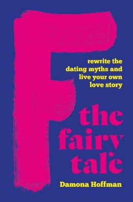 F the fairy tale : rewrite the dating myths and live your own love story cover image
