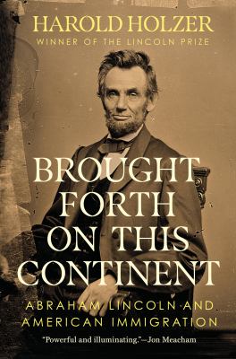 Brought forth on this continent : Abraham Lincoln and American immigration cover image
