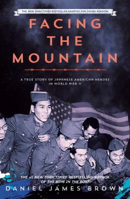 Facing the mountain : a true story of Japanese American heroes in World War II : adapted for young readers cover image