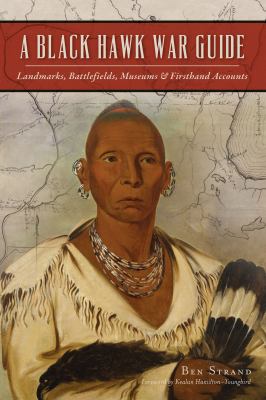 A Black Hawk war guide : landmarks, battlefields, museums, & firsthand accounts cover image