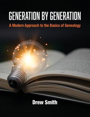 Generation by generation : a modern approach to the basics of genealogy cover image