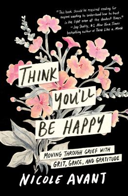 Think you'll be happy : moving through grief with grit, grace, and gratitude cover image