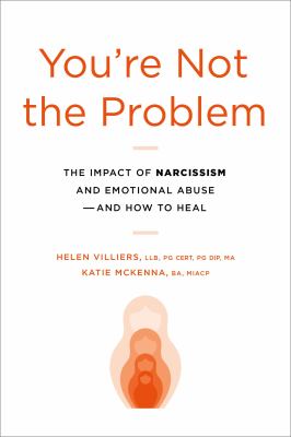 You're not the problem : the impact of narcissism and emotional abuse--and how to heal cover image
